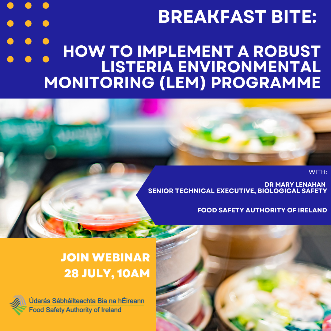 Breakfast Bite: How to implement a robust Listeria Environmental Monitoring (LEM) Programme, with: Dr Mary Lenahan, Senior Technical Executive, Biological Safety, Food safety Authority of Ireland